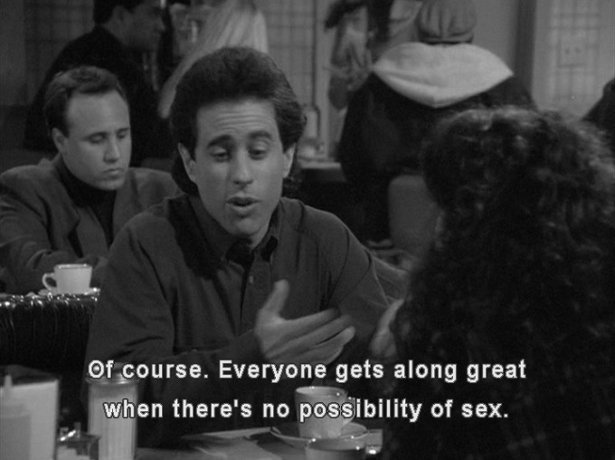 Jerry says "Of course. Everyone gets along great when there's no possibility of sex."